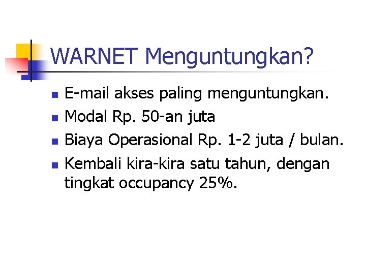 WARNET Menguntungkan? n n E-mail akses paling menguntungkan. Modal Rp. 50 -an juta Biaya