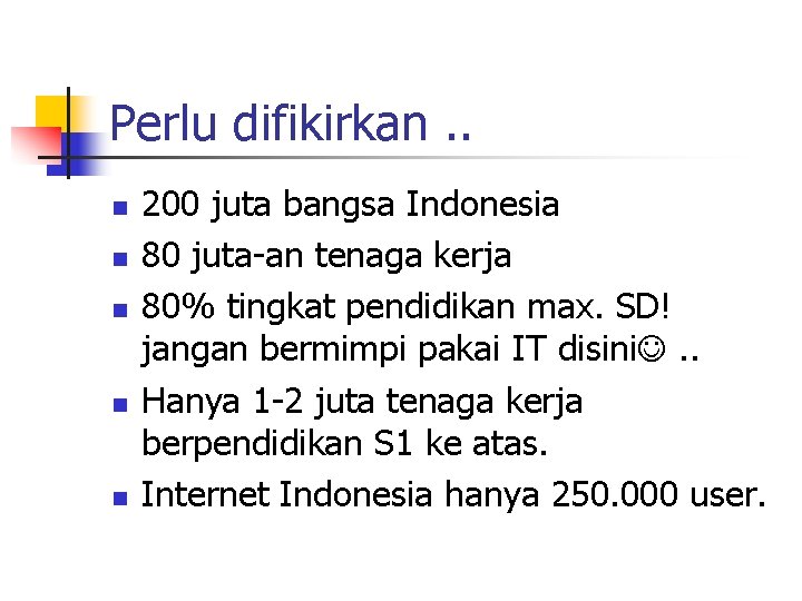 Perlu difikirkan. . n n n 200 juta bangsa Indonesia 80 juta-an tenaga kerja