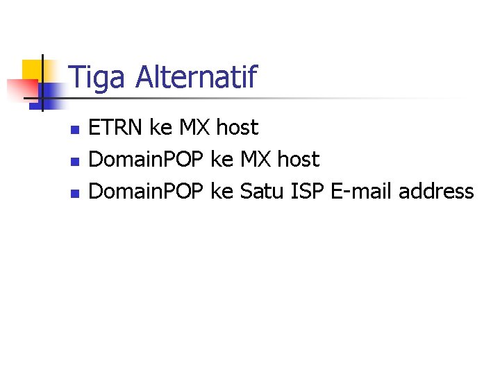 Tiga Alternatif n n n ETRN ke MX host Domain. POP ke Satu ISP