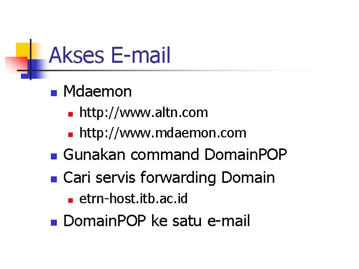 Akses E-mail n Mdaemon n n Gunakan command Domain. POP Cari servis forwarding Domain