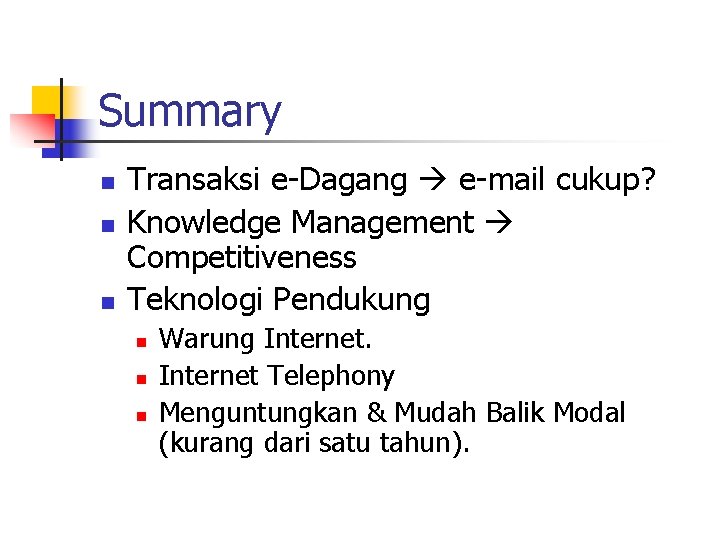 Summary n n n Transaksi e-Dagang e-mail cukup? Knowledge Management Competitiveness Teknologi Pendukung n