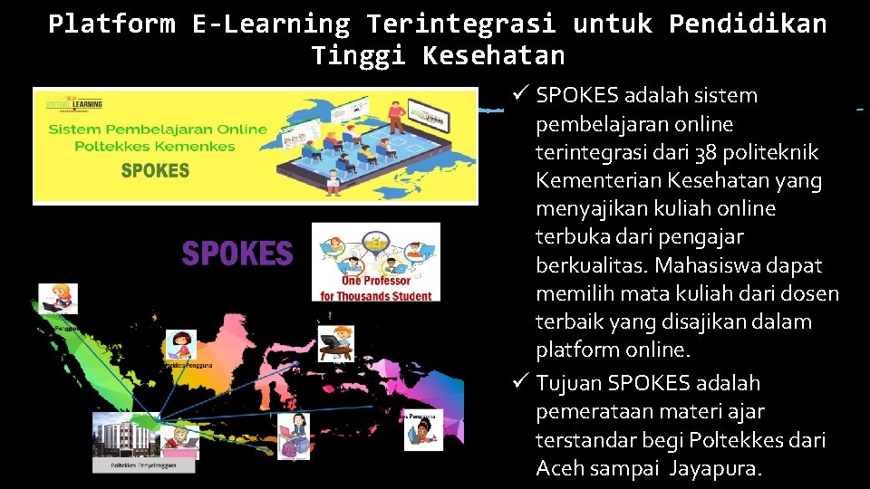 Platform E-Learning Terintegrasi untuk Pendidikan Tinggi Kesehatan ü SPOKES adalah sistem pembelajaran online terintegrasi
