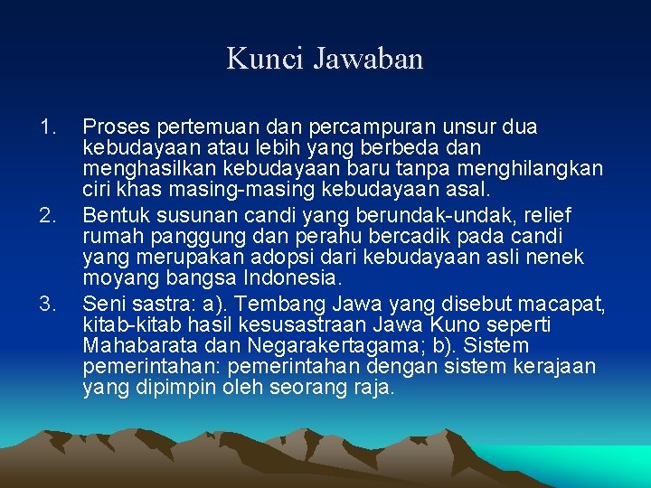 Kunci Jawaban 1. 2. 3. Proses pertemuan dan percampuran unsur dua kebudayaan atau lebih