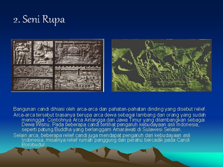 2. Seni Rupa Bangunan candi dihiasi oleh arca-arca dan pahatan-pahatan dinding yang disebut relief.