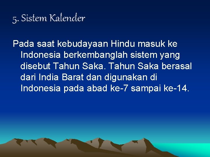 5. Sistem Kalender Pada saat kebudayaan Hindu masuk ke Indonesia berkembanglah sistem yang disebut