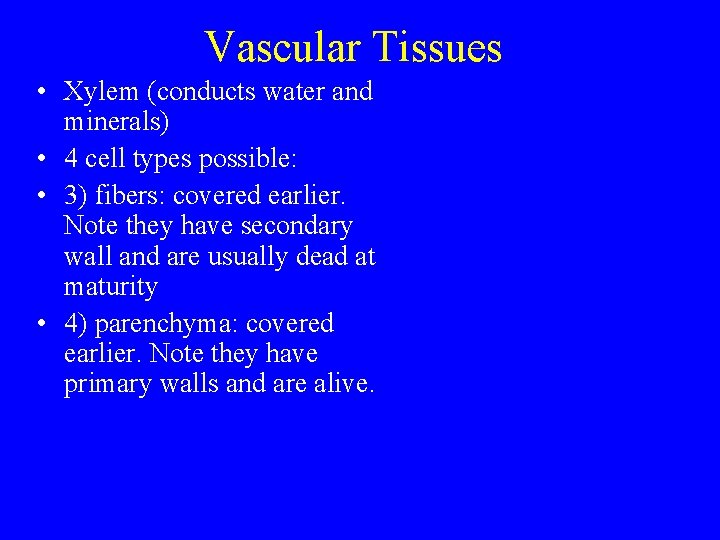 Vascular Tissues • Xylem (conducts water and minerals) • 4 cell types possible: •