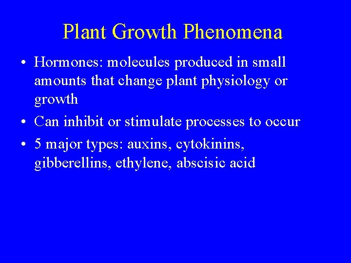 Plant Growth Phenomena • Hormones: molecules produced in small amounts that change plant physiology