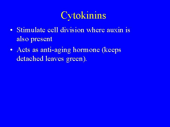 Cytokinins • Stimulate cell division where auxin is also present • Acts as anti-aging