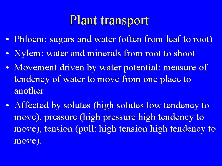 Plant transport • Phloem: sugars and water (often from leaf to root) • Xylem: