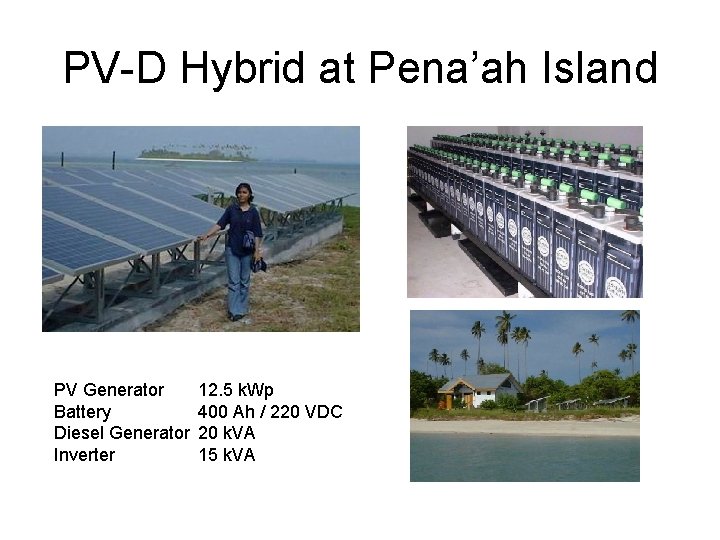 PV-D Hybrid at Pena’ah Island PV Generator Battery Diesel Generator Inverter 12. 5 k.