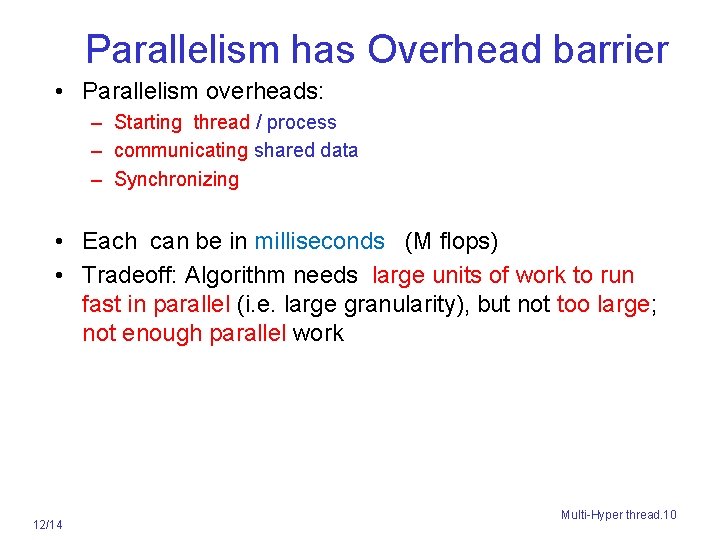 Parallelism has Overhead barrier • Parallelism overheads: – Starting thread / process – communicating