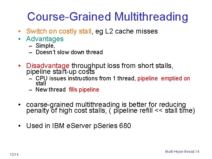 Course-Grained Multithreading • Switch on costly stall, eg L 2 cache misses • Advantages