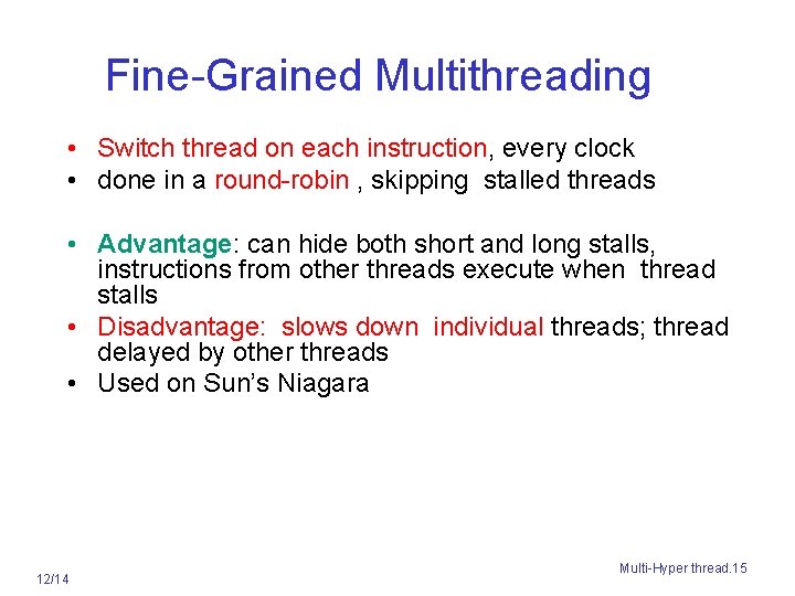Fine-Grained Multithreading • Switch thread on each instruction, every clock • done in a