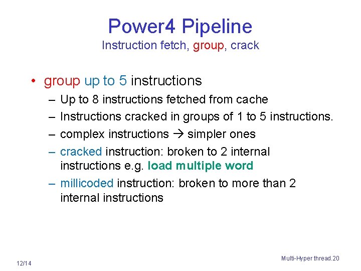 Power 4 Pipeline Instruction fetch, group, crack • group up to 5 instructions –