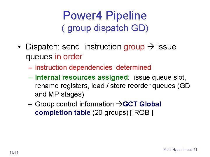 Power 4 Pipeline ( group dispatch GD) • Dispatch: send instruction group issue queues