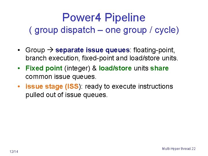 Power 4 Pipeline ( group dispatch – one group / cycle) • Group separate