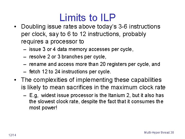 Limits to ILP • Doubling issue rates above today’s 3 -6 instructions per clock,