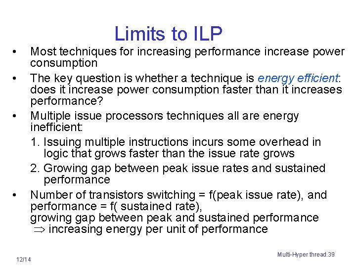  • • Limits to ILP Most techniques for increasing performance increase power consumption