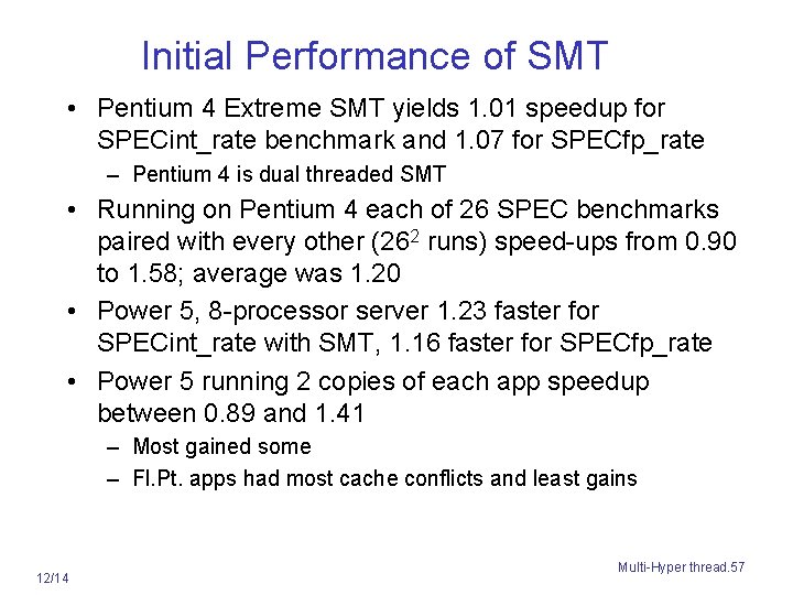 Initial Performance of SMT • Pentium 4 Extreme SMT yields 1. 01 speedup for