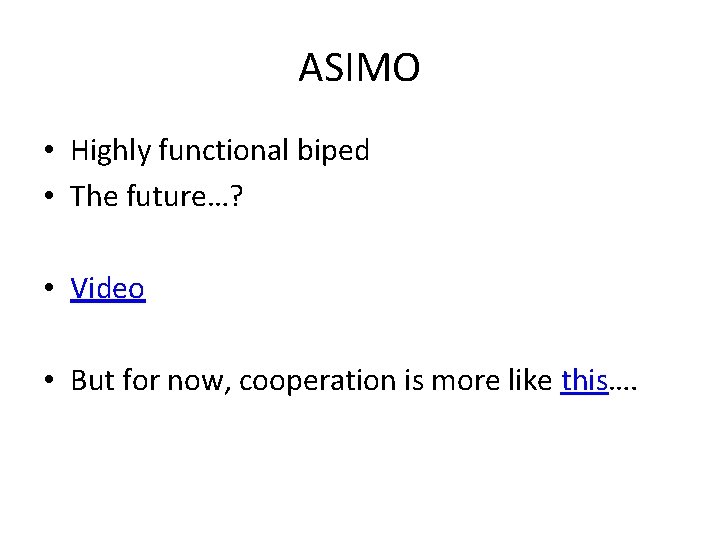 ASIMO • Highly functional biped • The future…? • Video • But for now,