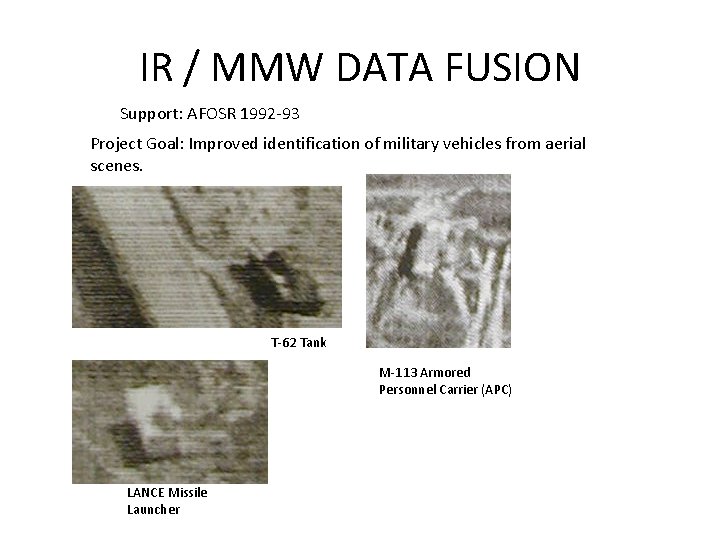 IR / MMW DATA FUSION Support: AFOSR 1992 -93 Project Goal: Improved identification of