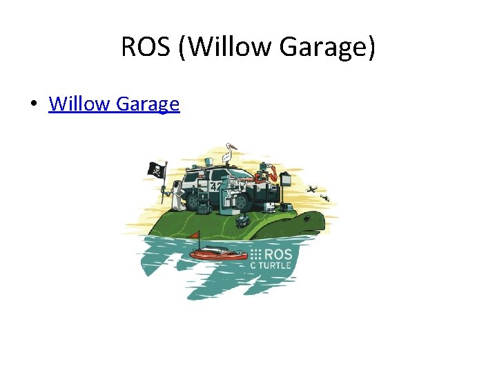 ROS (Willow Garage) • Willow Garage 