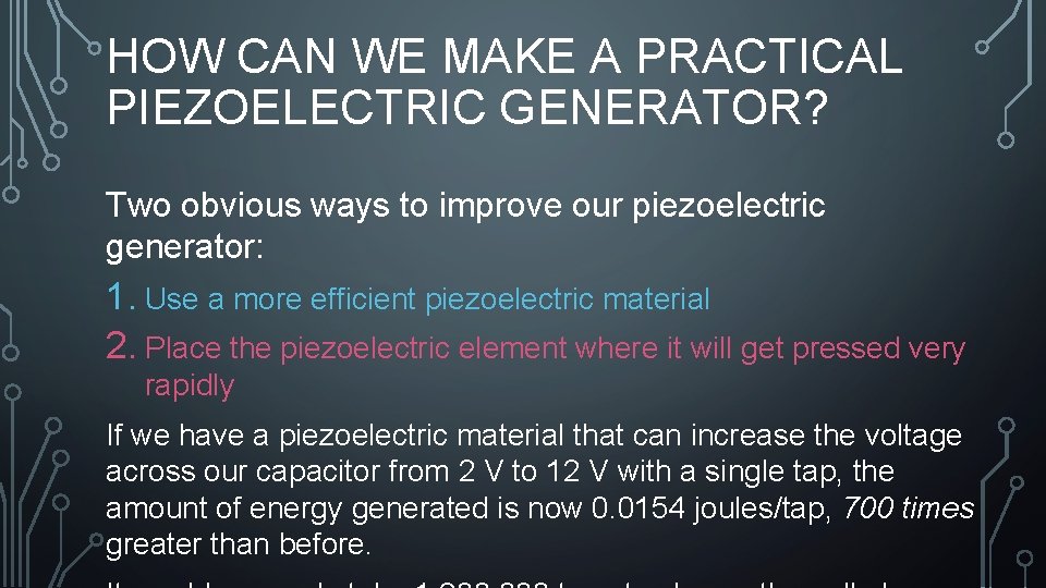 HOW CAN WE MAKE A PRACTICAL PIEZOELECTRIC GENERATOR? Two obvious ways to improve our