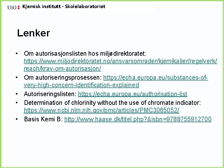 Kjemisk institutt - Skolelaboratoriet Lenker • Om autorisasjonslisten hos miljødirektoratet: https: //www. miljodirektoratet. no/ansvarsomrader/kjemikalier/regelverk/