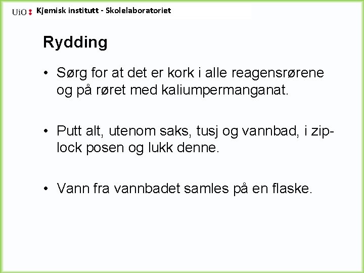 Kjemisk institutt - Skolelaboratoriet Rydding • Sørg for at det er kork i alle