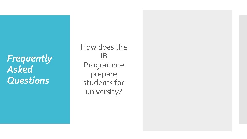 Frequently Asked Questions How does the IB Programme prepare students for university? 