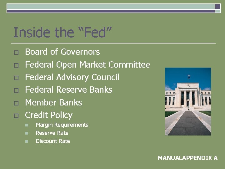 Inside the “Fed” o o o Board of Governors Federal Open Market Committee Federal