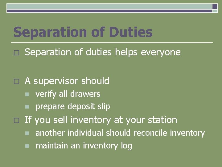 Separation of Duties o Separation of duties helps everyone o A supervisor should n