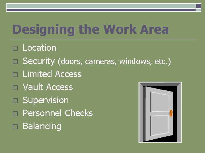 Designing the Work Area o o o o Location Security (doors, cameras, windows, etc.
