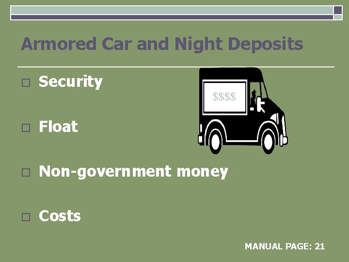 Armored Car and Night Deposits o Security $$$$ o Float o Non-government money o