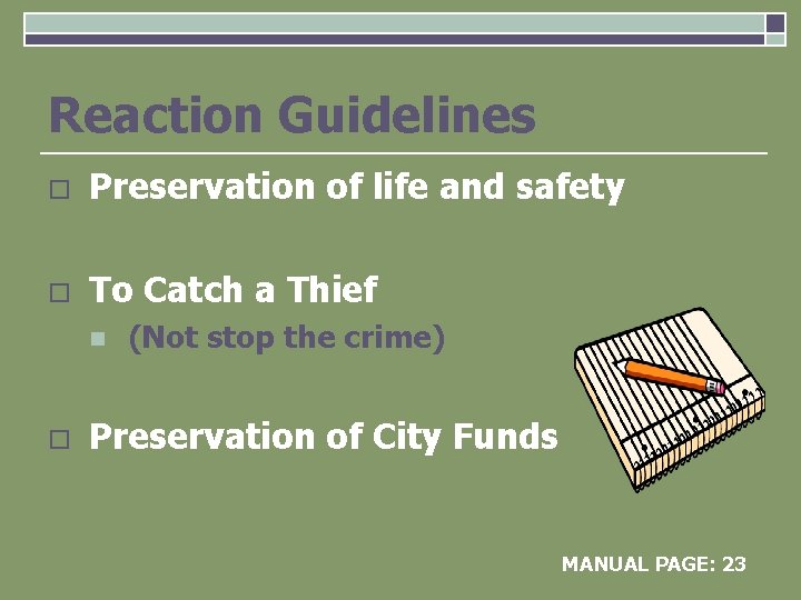 Reaction Guidelines o Preservation of life and safety o To Catch a Thief n