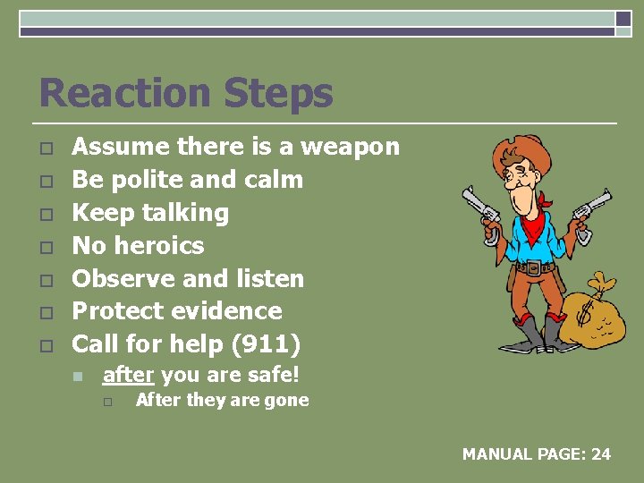 Reaction Steps o o o o Assume there is a weapon Be polite and