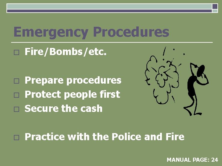 Emergency Procedures o Fire/Bombs/etc. o o Prepare procedures Protect people first Secure the cash