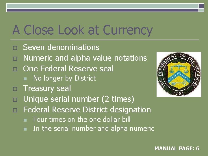 A Close Look at Currency o o o Seven denominations Numeric and alpha value