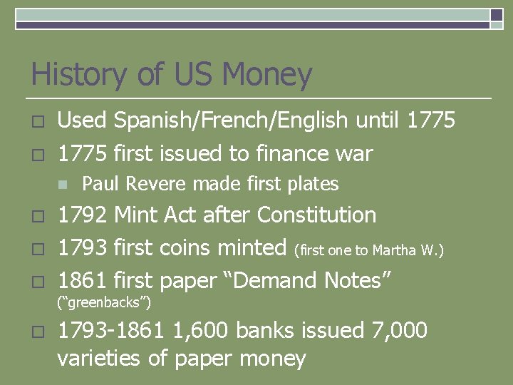 History of US Money o o Used Spanish/French/English until 1775 first issued to finance