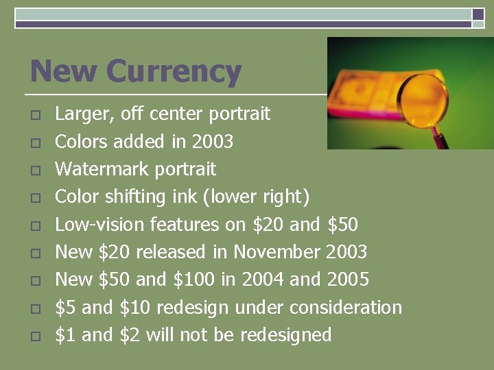 New Currency o o o o o Larger, off center portrait Colors added in