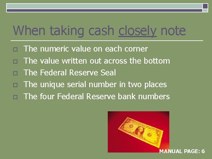 When taking cash closely note o o o The The The numeric value on