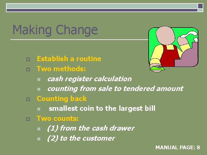 Making Change o o Establish a routine Two methods: n n o o cash