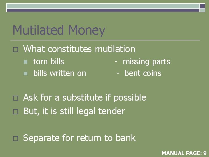 Mutilated Money o What constitutes mutilation n n torn bills written on - missing