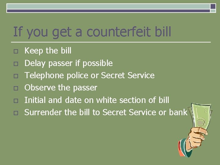 If you get a counterfeit bill o o o Keep the bill Delay passer