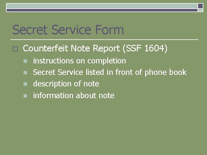 Secret Service Form o Counterfeit Note Report (SSF 1604) n n instructions on completion