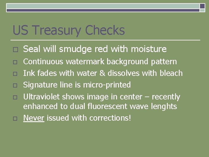 US Treasury Checks o o o Seal will smudge red with moisture Continuous watermark