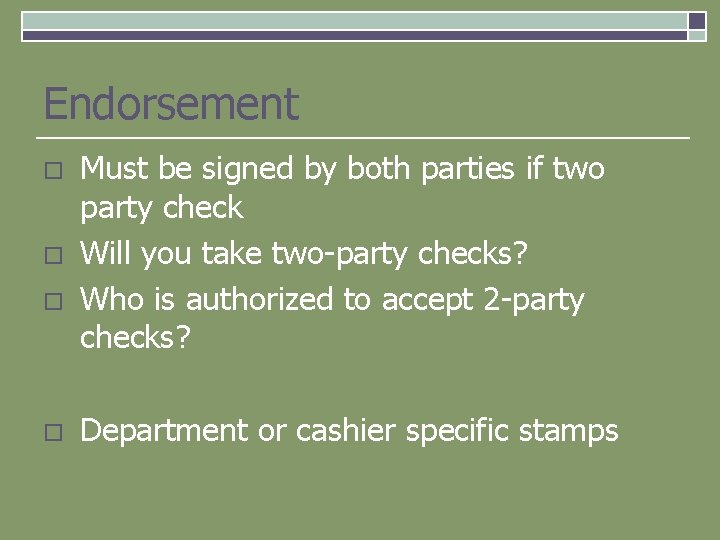 Endorsement o o Must be signed by both parties if two party check Will