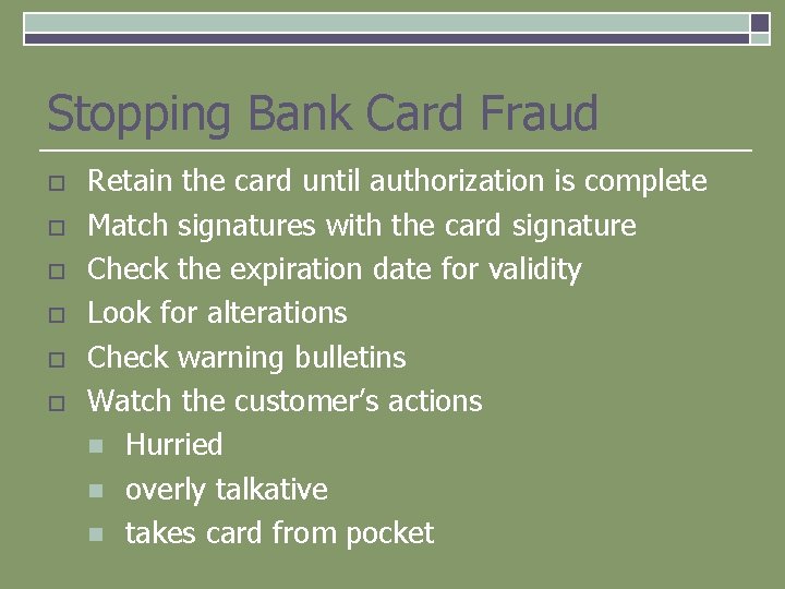 Stopping Bank Card Fraud o o o Retain the card until authorization is complete