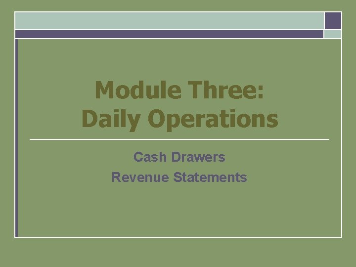 Module Three: Daily Operations Cash Drawers Revenue Statements 