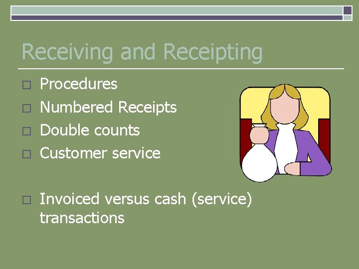 Receiving and Receipting o o o Procedures Numbered Receipts Double counts Customer service Invoiced